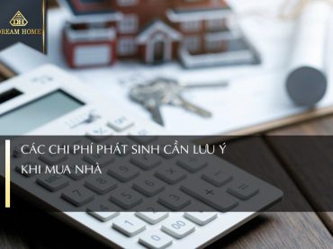 CÁC CHI PHÍ PHÁT SINH KHI MUA NHÀ CẦN LƯU Ý