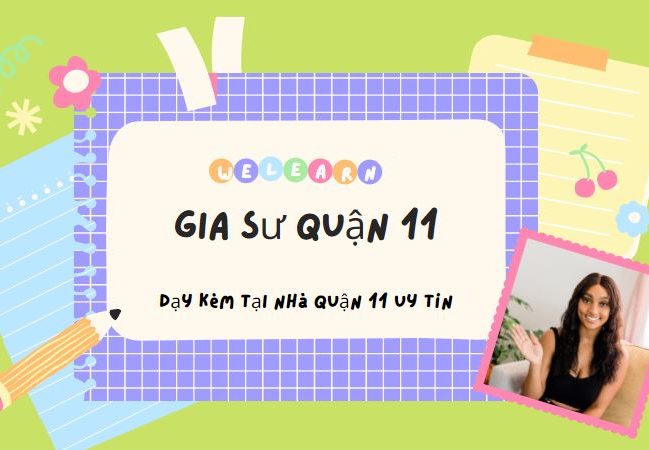 Trung Tâm Cung Cấp Dịch Vụ Gia Sư Quận 11 Dạy Kèm Uy Tín