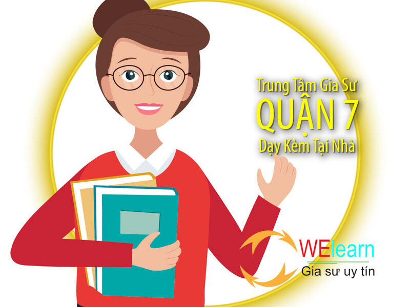 Gia Sư Quận 7 Giá Rẻ, Chất Lượng 100% Tại Trung Tâm WElearn