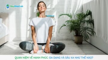 Quan niệm về hạnh phúc đa dạng và sâu xa như thế nào?