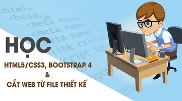 Học HTML5/CSS3, BOOTSTRAP 4 và học cắt Web từ file thiết kế