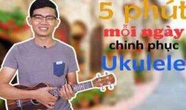 5 phút mỗi ngày chinh phục ukulele