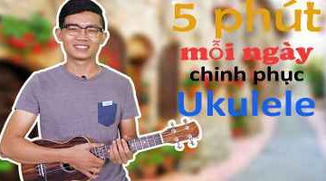 5 phút mỗi ngày chinh phục ukulele