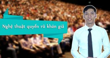 Nghệ thuật quyến rũ khán giả trong thuyết trình