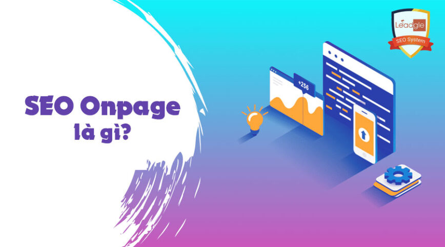 SEO Onpage là gì? Tìm kiểu SEO Onpage từ A-Z